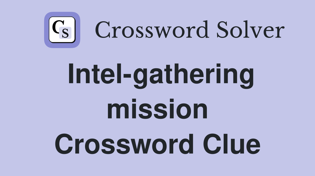Intel-gathering mission Crossword Clue