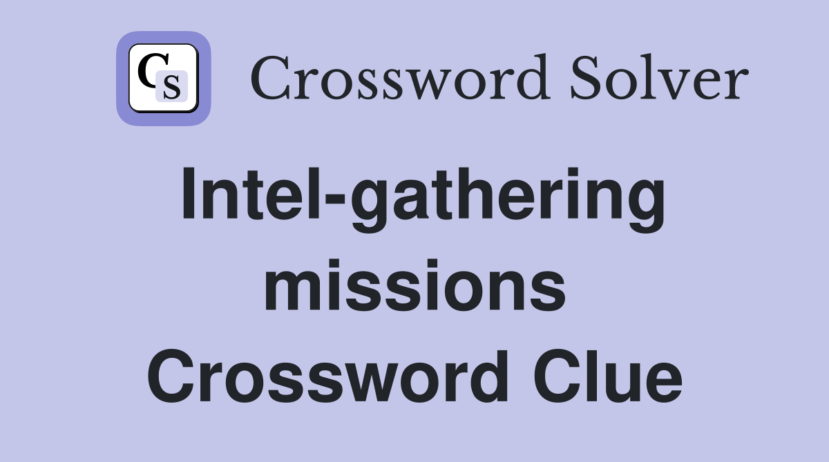 Intel-gathering missions Crossword Clue