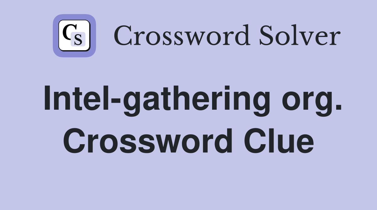 Intel-gathering org. Crossword Clue