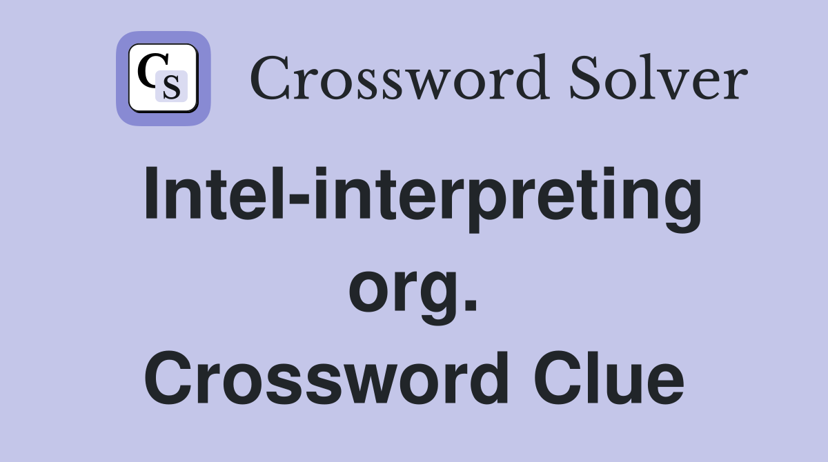 Intel-interpreting org. Crossword Clue