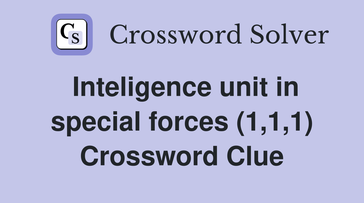 Inteligence unit in special forces (1,1,1) Crossword Clue