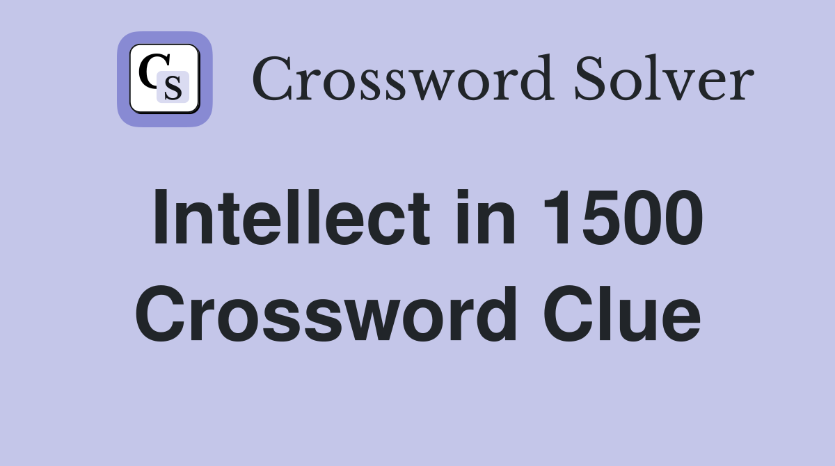Intellect in 1500 Crossword Clue