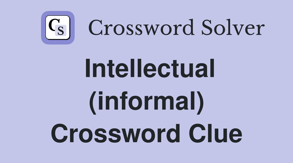 Intellectual (informal) Crossword Clue
