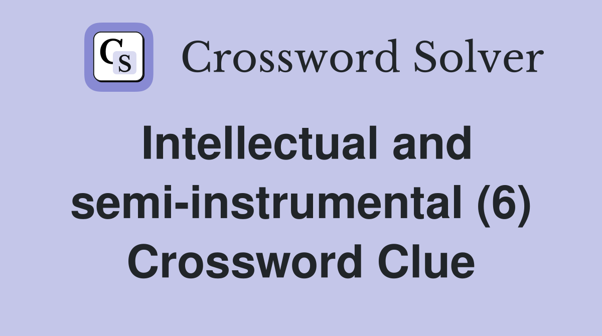 Intellectual and semi-instrumental (6) Crossword Clue
