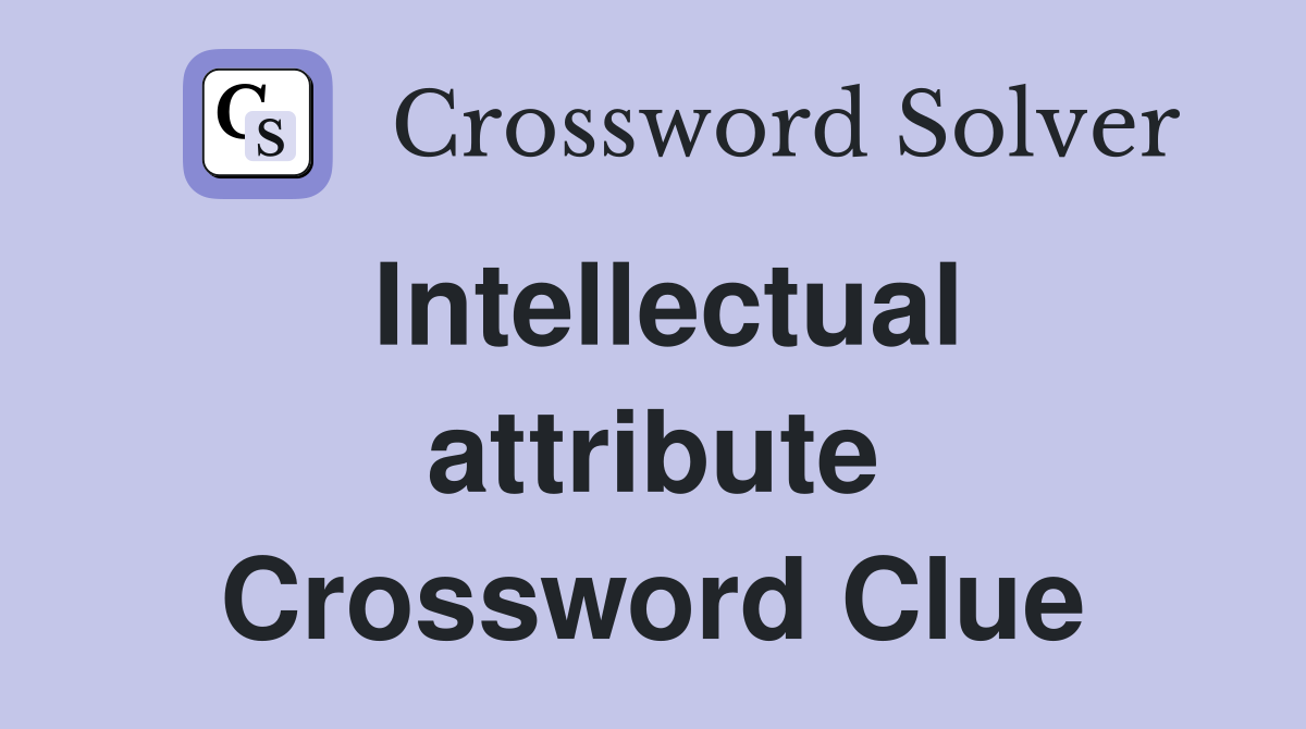 Intellectual attribute Crossword Clue