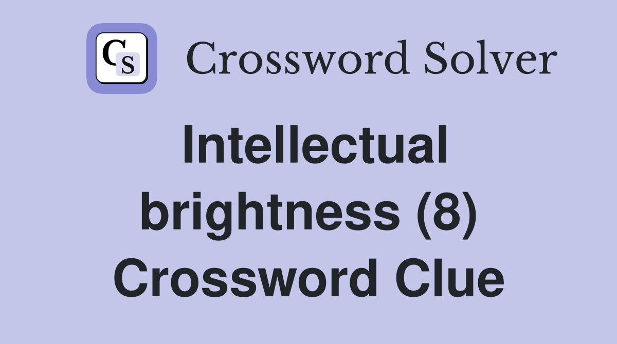 Intellectual brightness (8) Crossword Clue