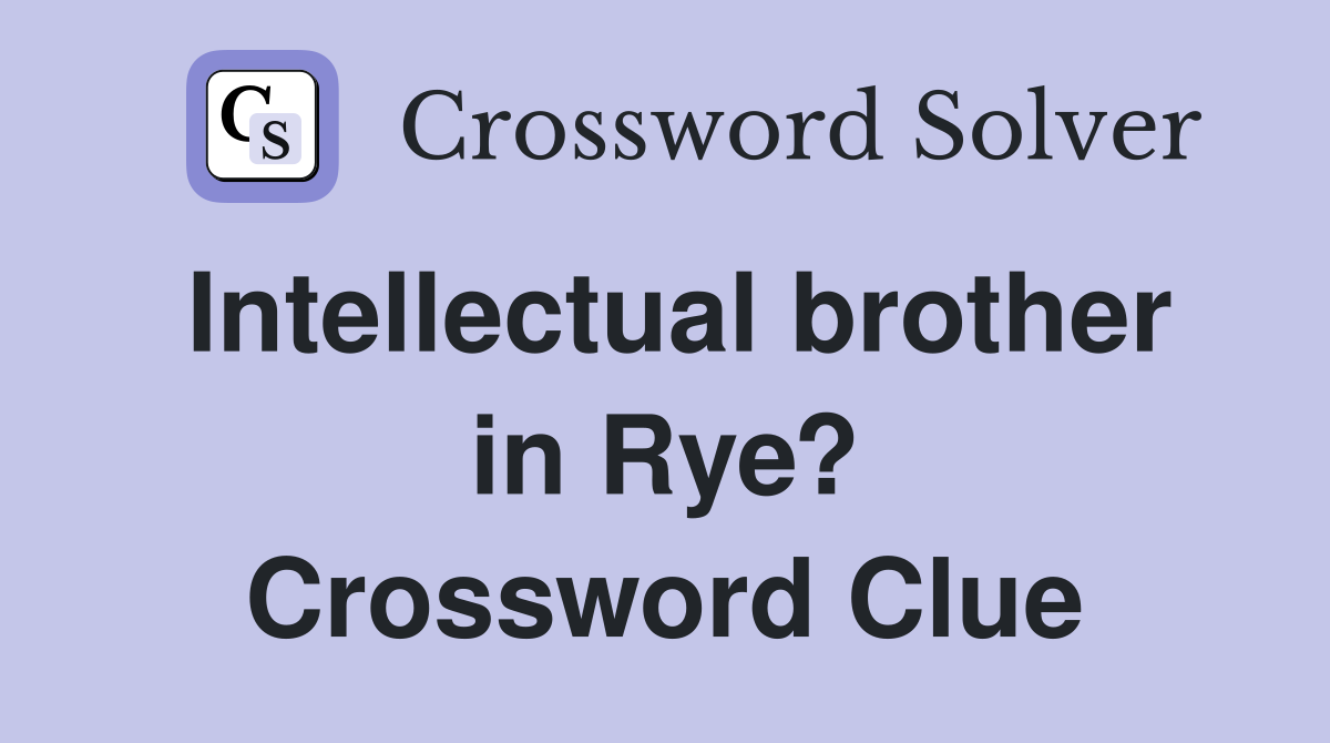 Intellectual brother in Rye? Crossword Clue
