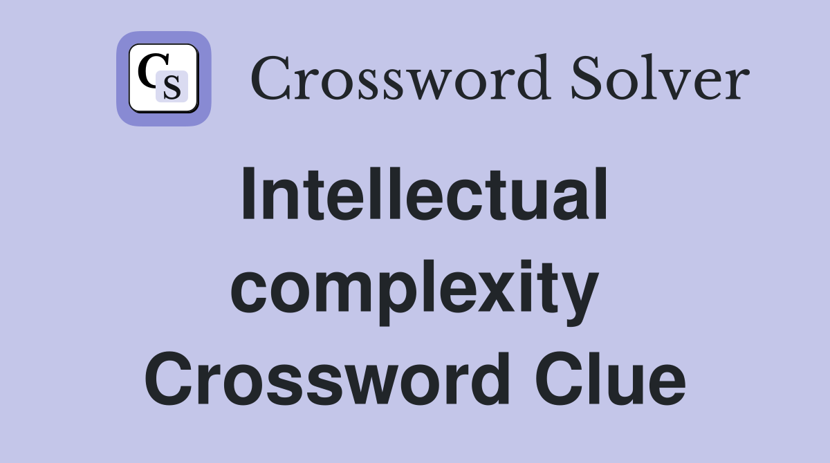 Intellectual complexity Crossword Clue