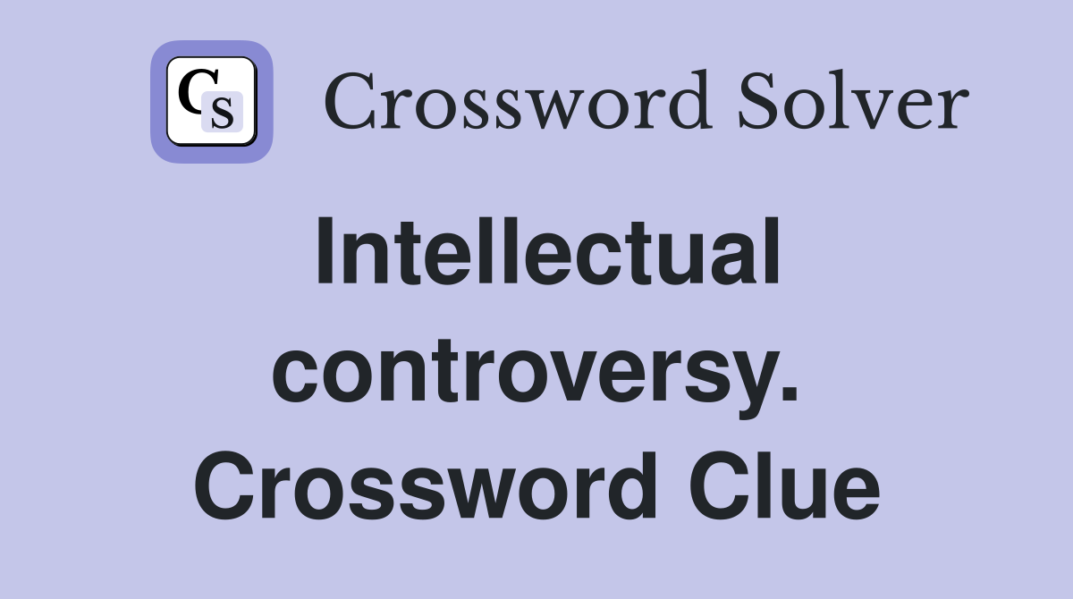 Intellectual controversy. Crossword Clue