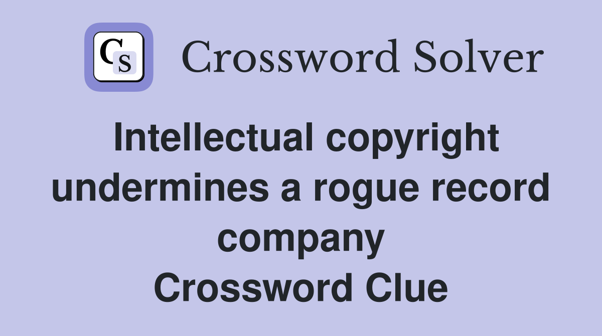 Intellectual copyright undermines a rogue record company Crossword Clue