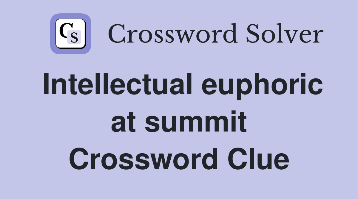 Intellectual euphoric at summit Crossword Clue