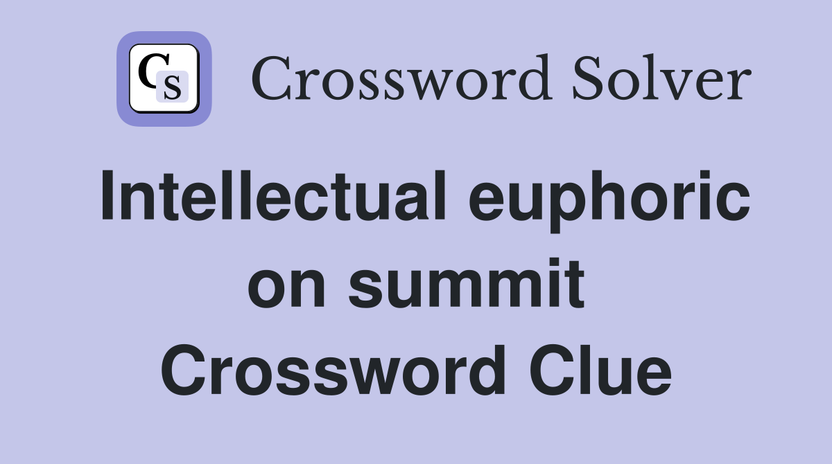 Intellectual euphoric on summit Crossword Clue