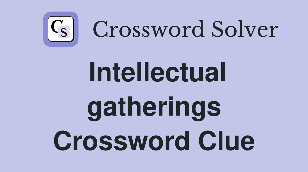 Intellectual gatherings Crossword Clue