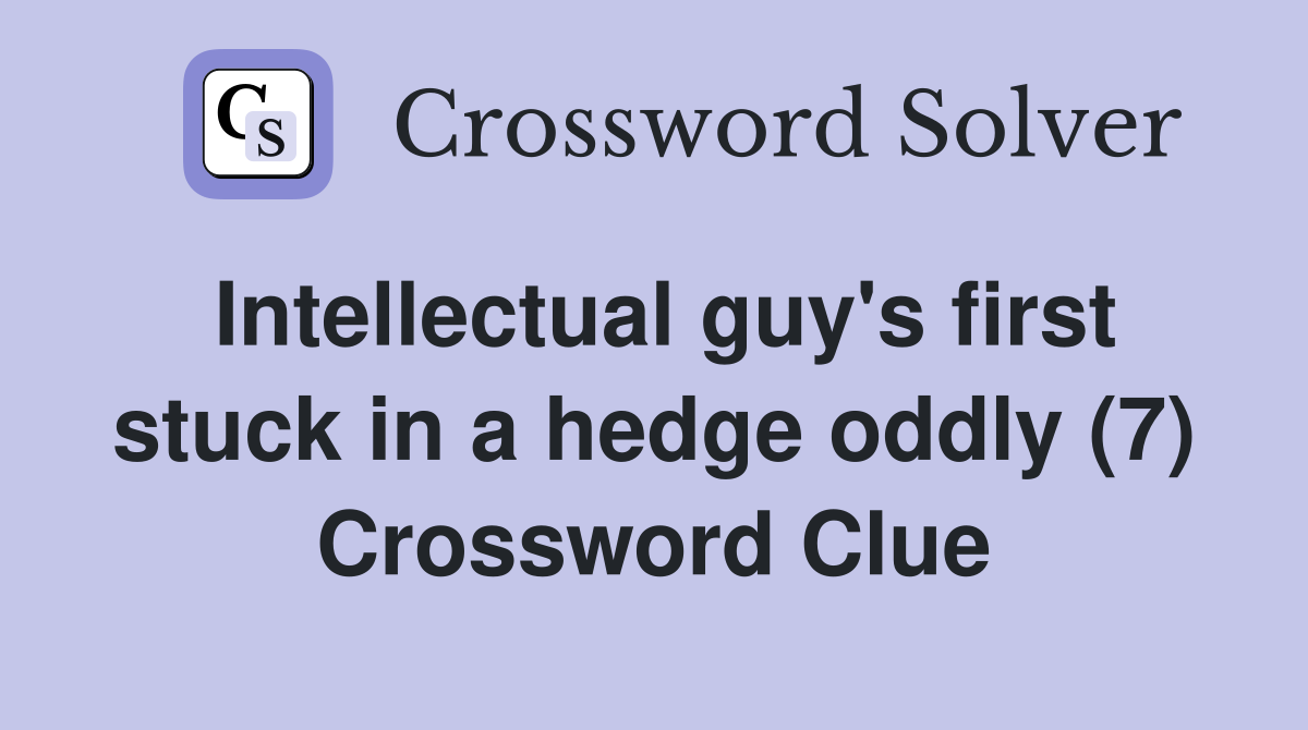 Intellectual guy's first stuck in a hedge oddly (7) Crossword Clue