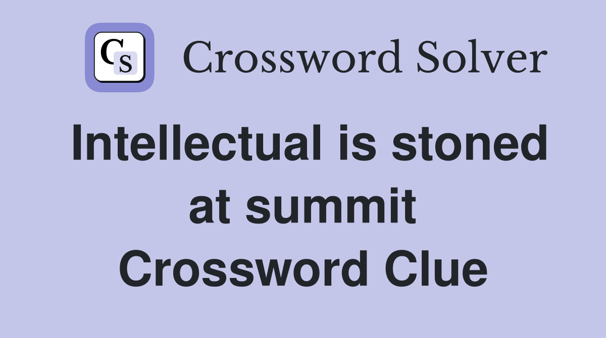 Intellectual is stoned at summit Crossword Clue