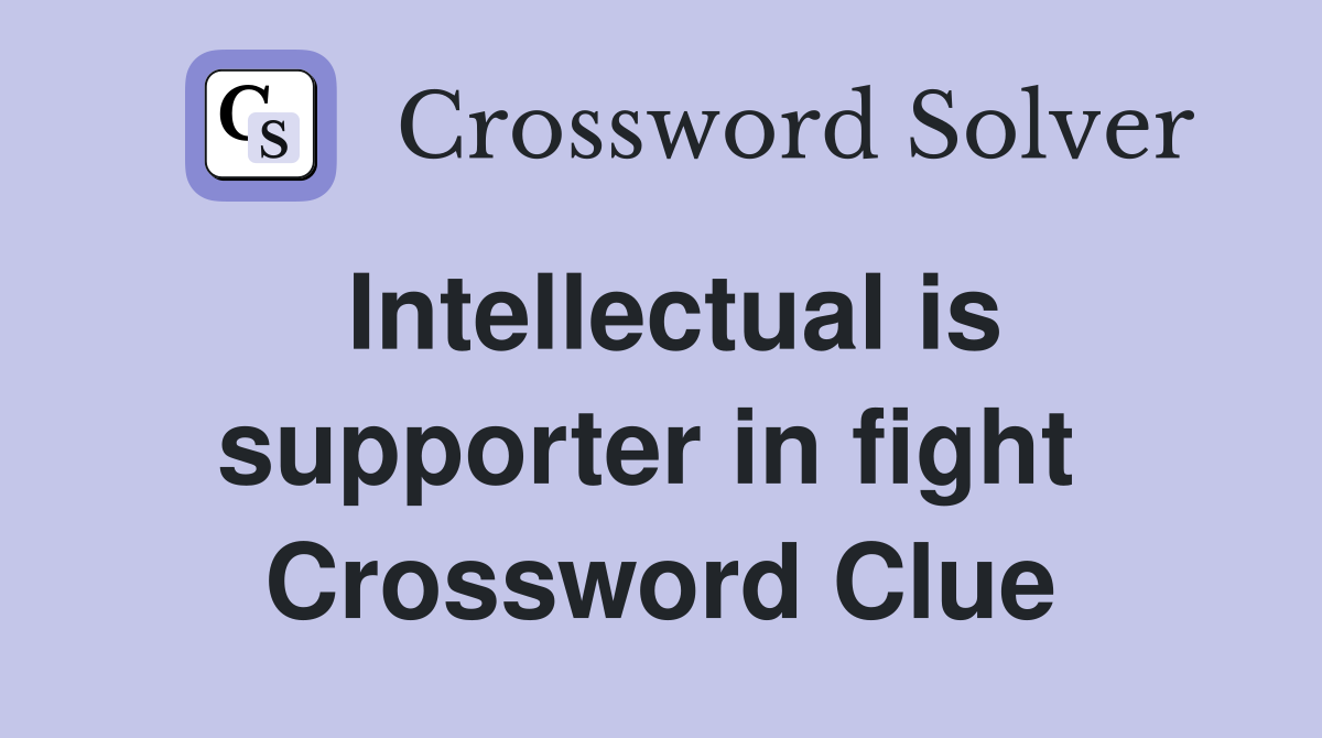 Intellectual is supporter in fight  Crossword Clue