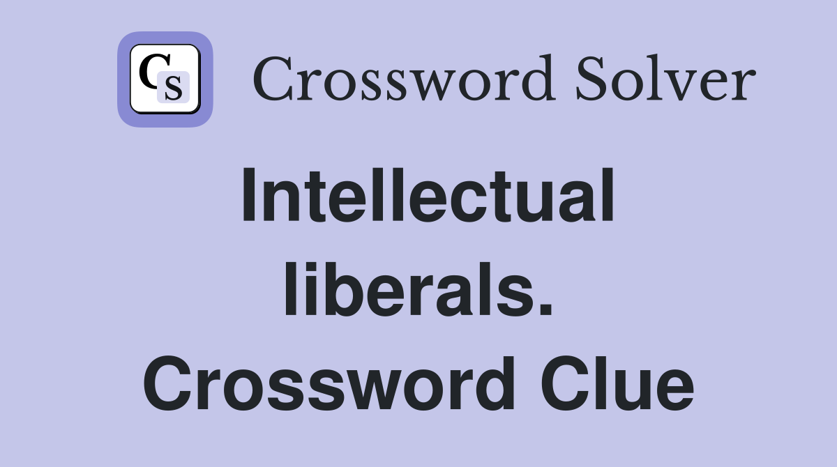 Intellectual liberals. Crossword Clue