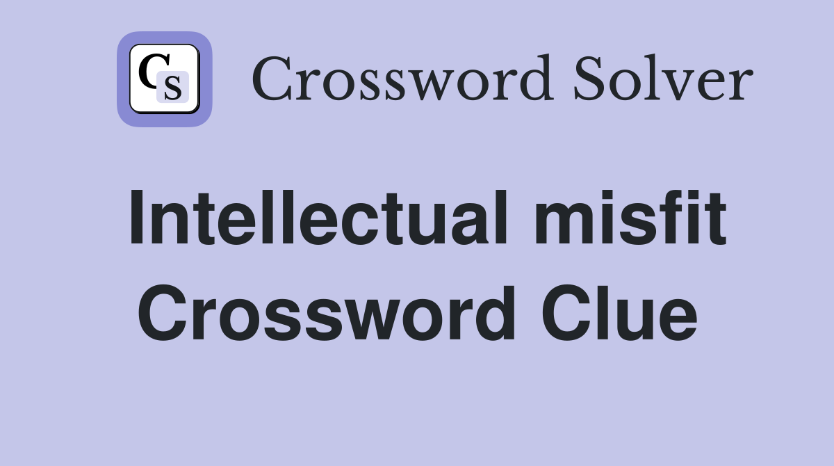 Intellectual misfit Crossword Clue
