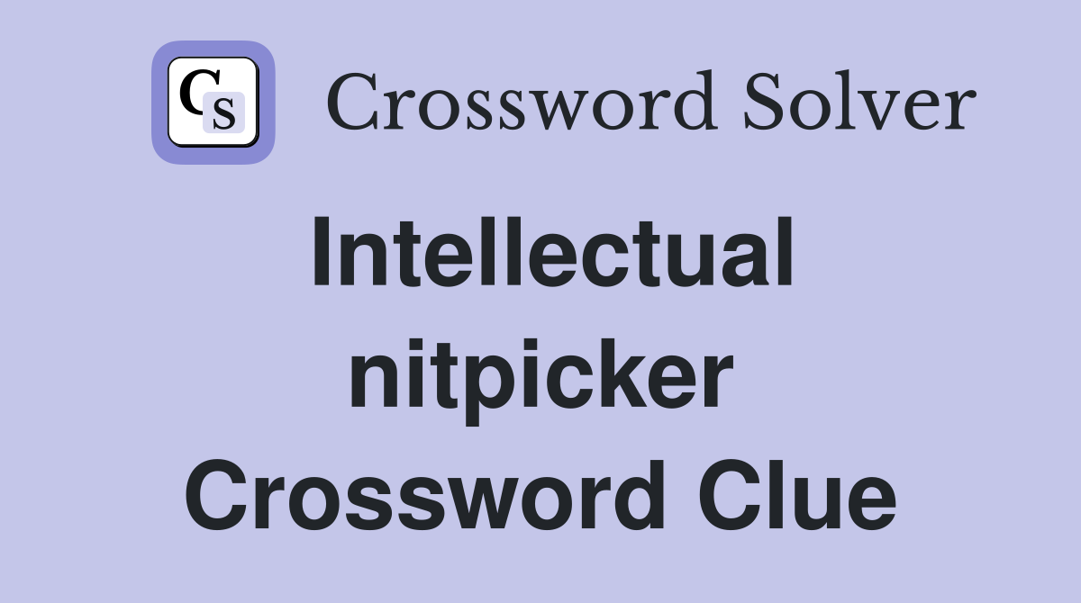 Intellectual nitpicker Crossword Clue