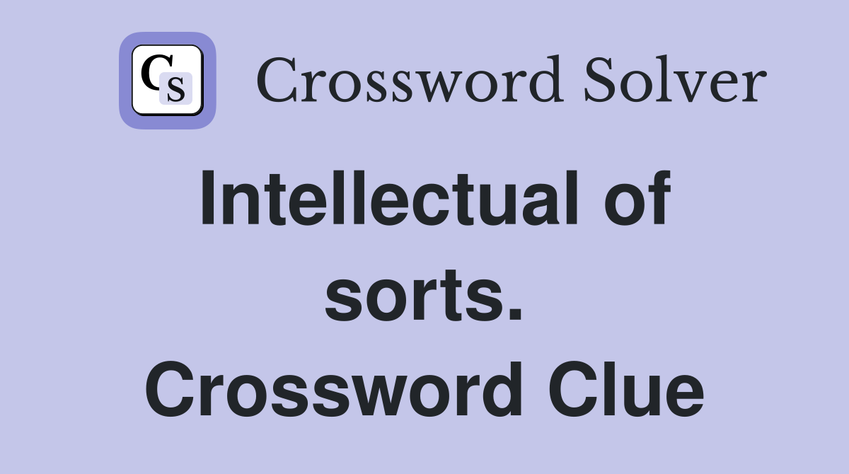 Intellectual of sorts. Crossword Clue