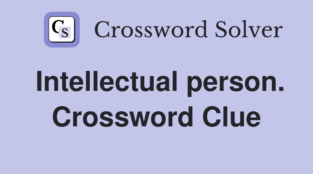 Intellectual person. Crossword Clue