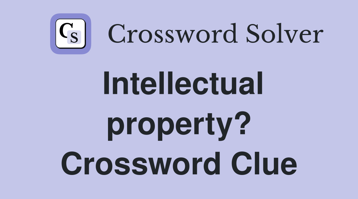 Intellectual property? Crossword Clue