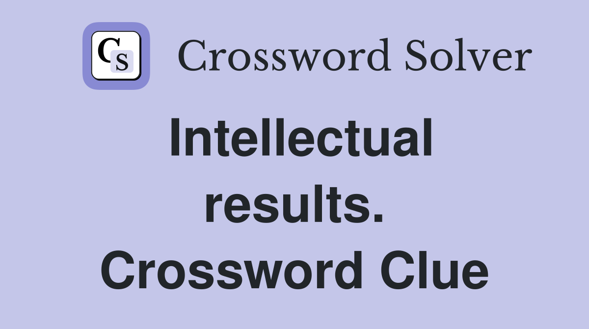 Intellectual results. Crossword Clue