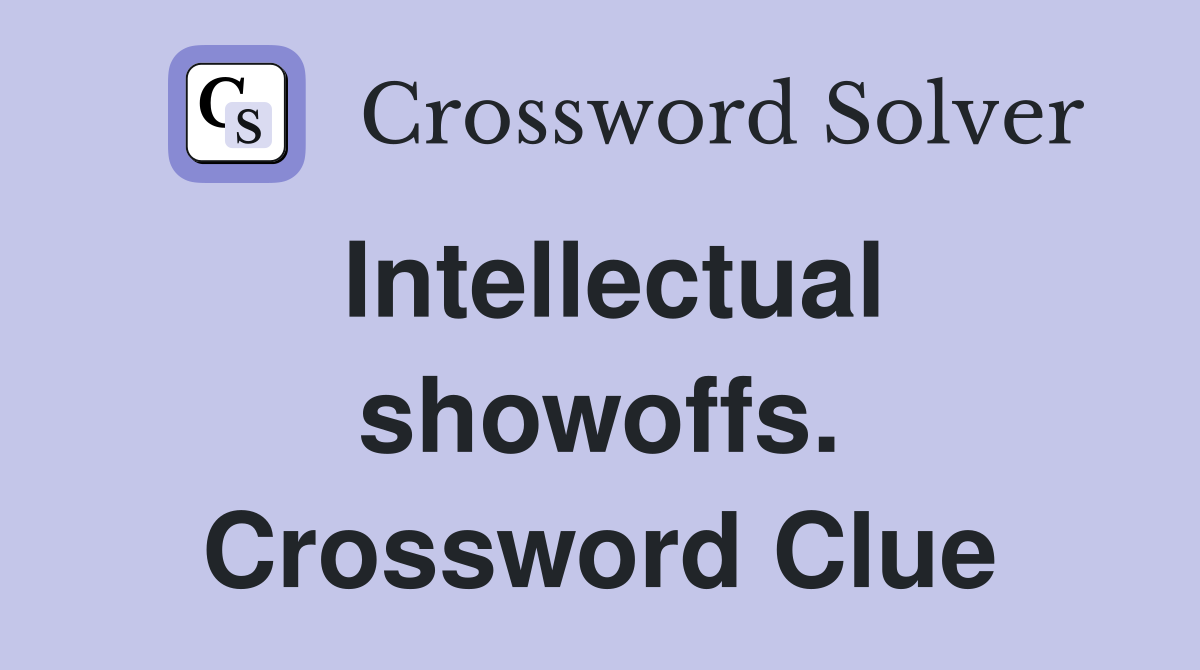 Intellectual showoffs. Crossword Clue
