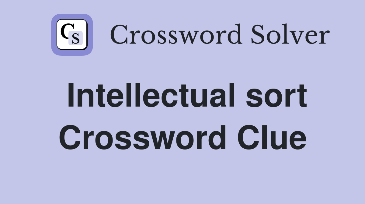 Intellectual sort Crossword Clue