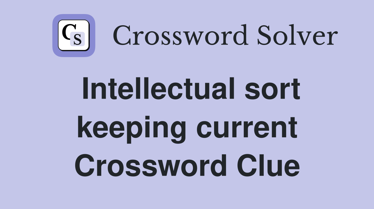 Intellectual sort keeping current Crossword Clue