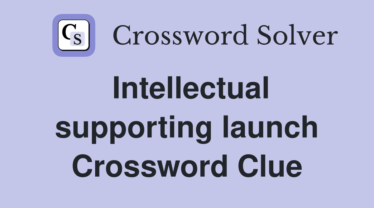 Intellectual supporting launch Crossword Clue