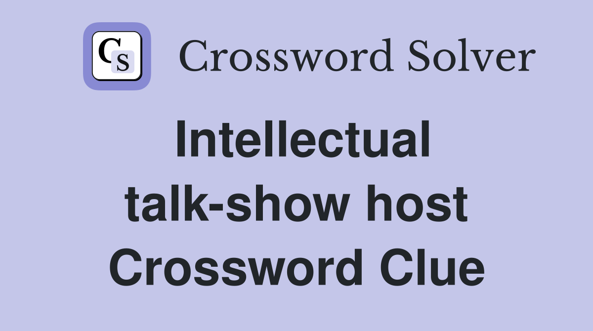 Intellectual talk-show host Crossword Clue
