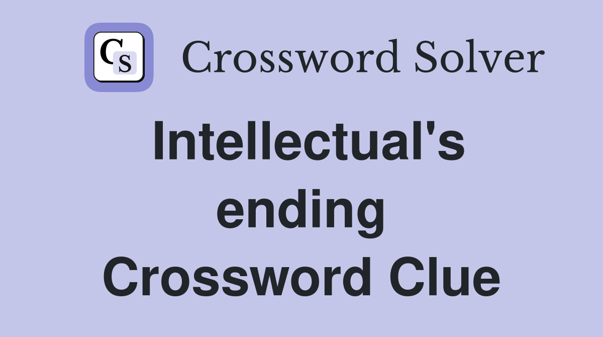 Intellectual's ending Crossword Clue