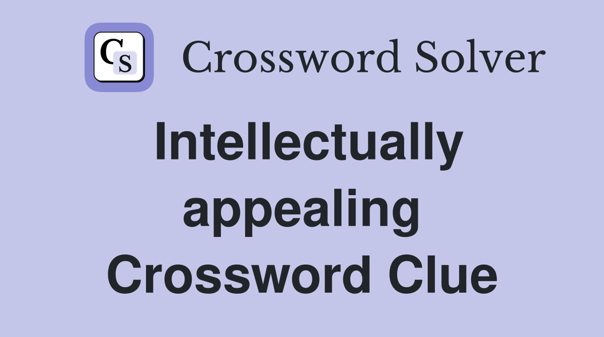 Intellectually appealing Crossword Clue