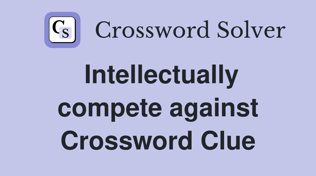 Intellectually compete against Crossword Clue