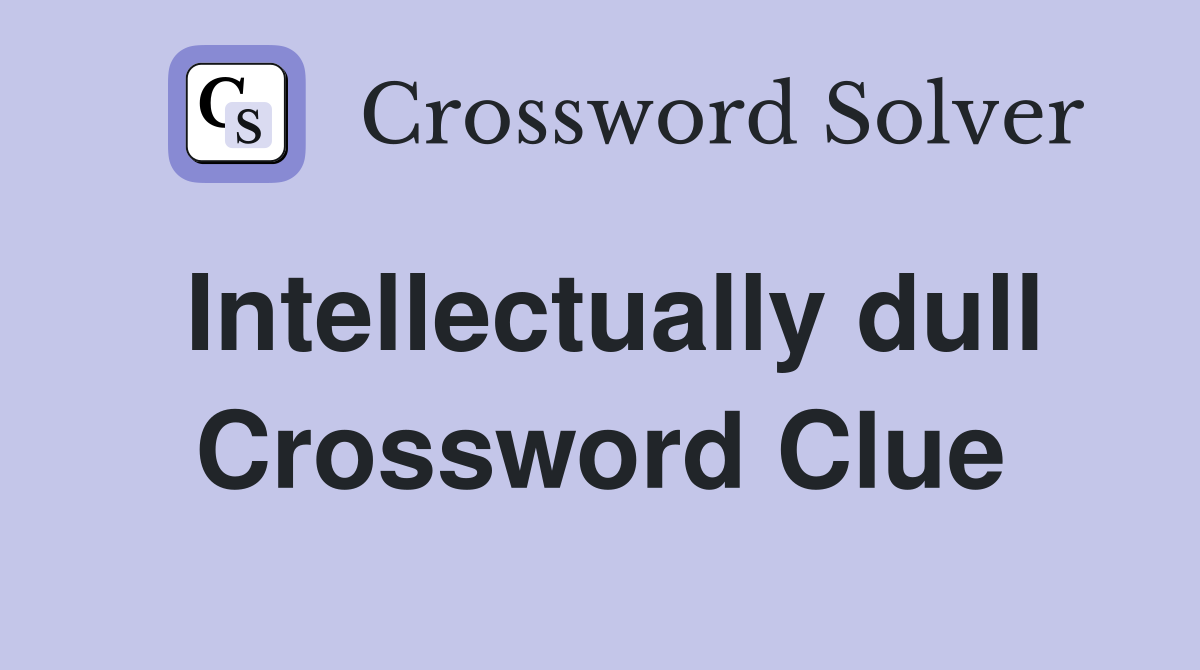 Intellectually dull Crossword Clue