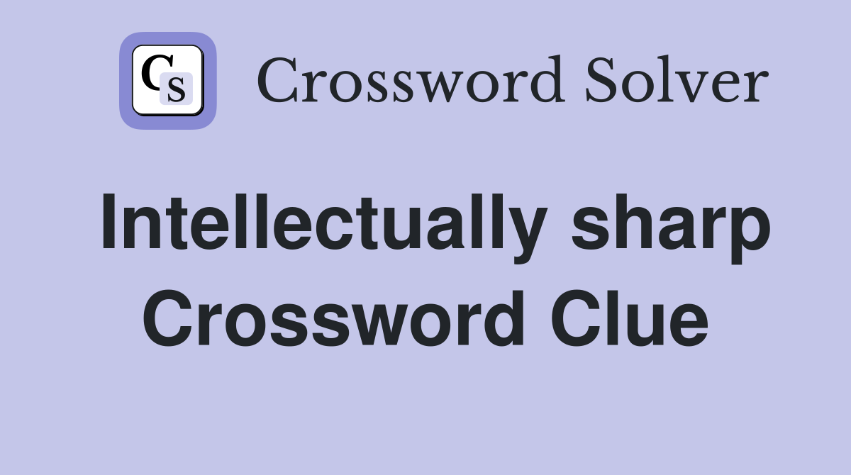 Intellectually sharp Crossword Clue