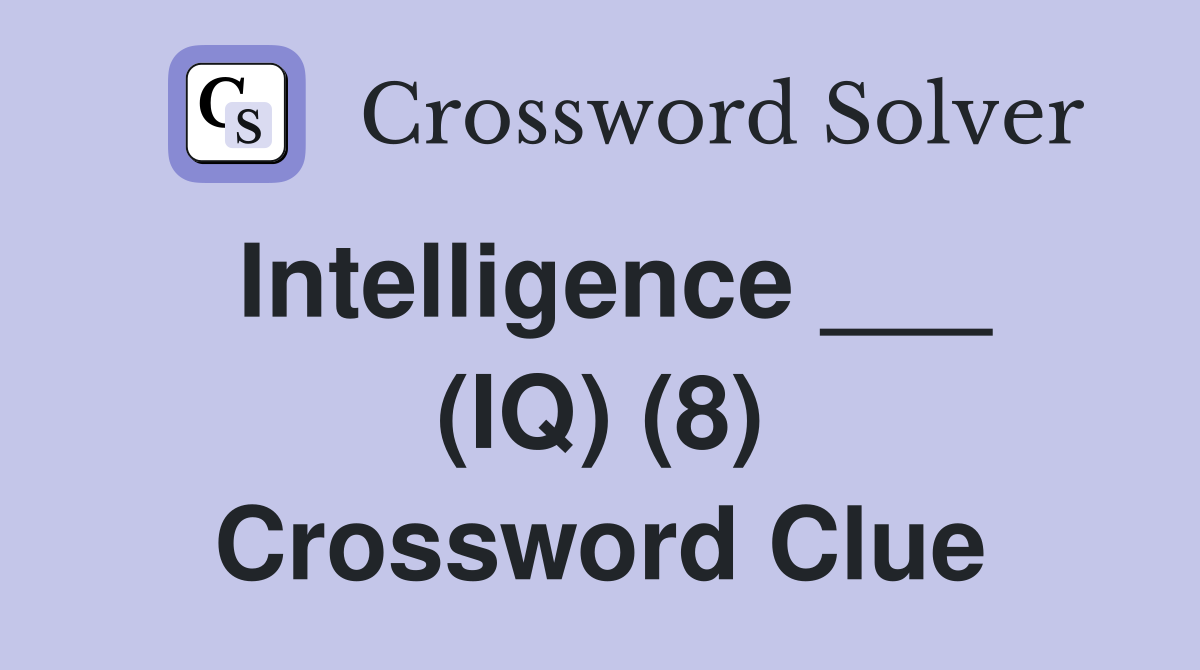 Intelligence ___ (IQ) (8) Crossword Clue