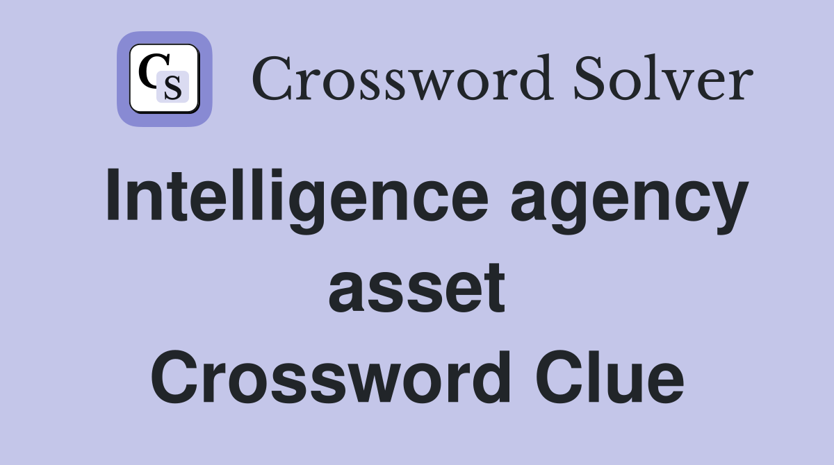 Intelligence agency asset Crossword Clue