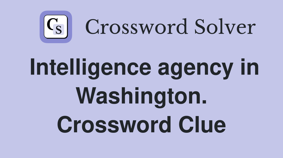 Intelligence agency in Washington. Crossword Clue