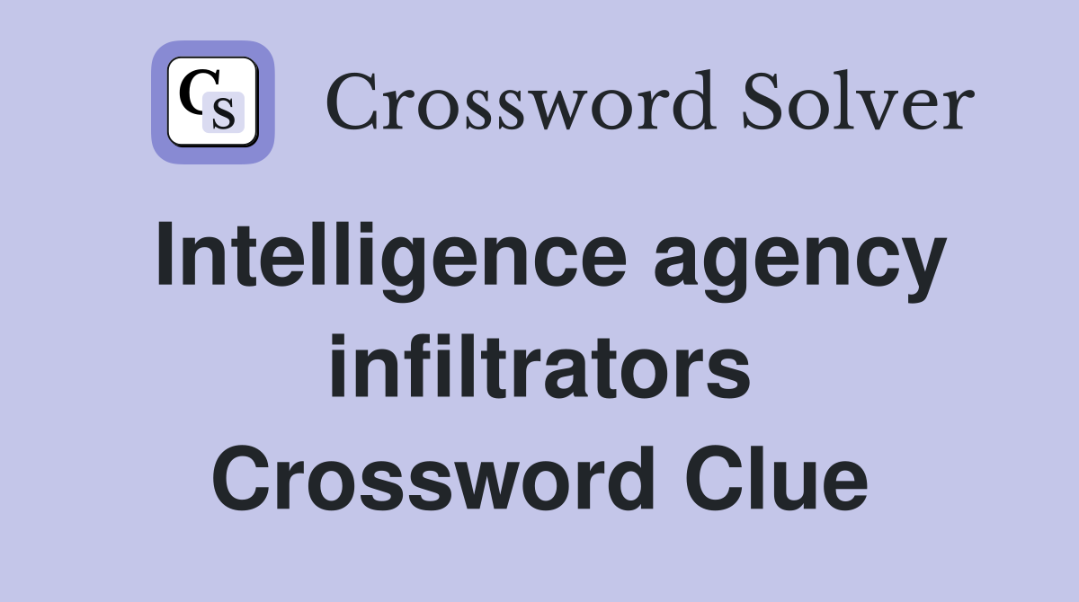 Intelligence agency infiltrators Crossword Clue