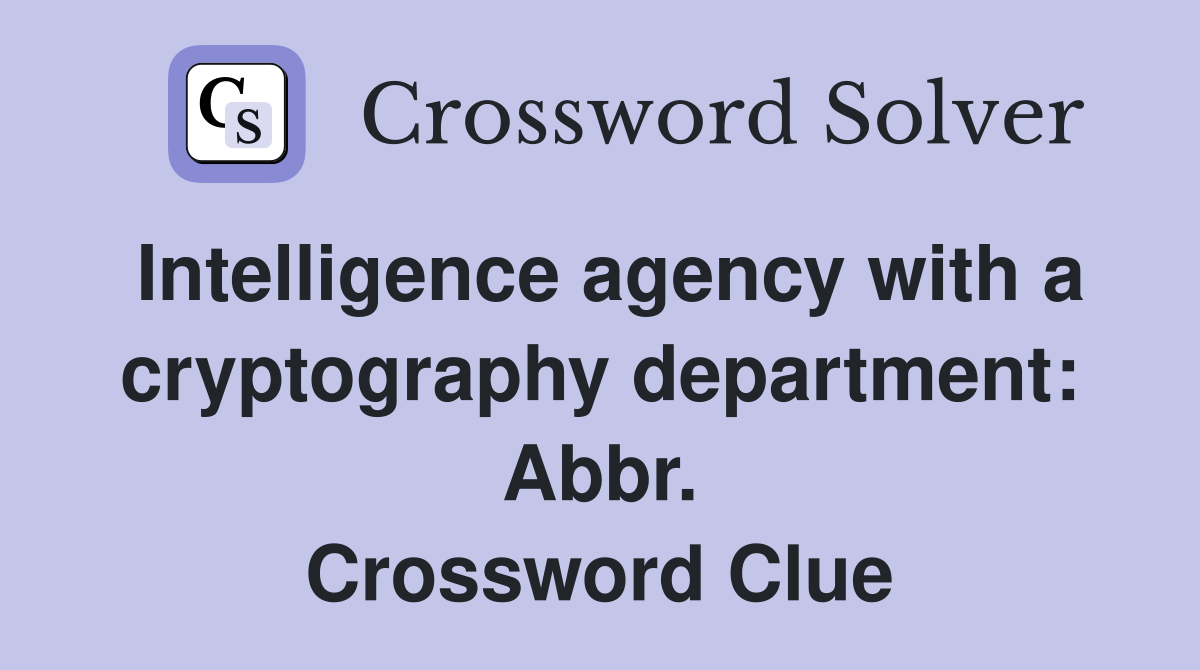 Intelligence agency with a cryptography department: Abbr. Crossword Clue