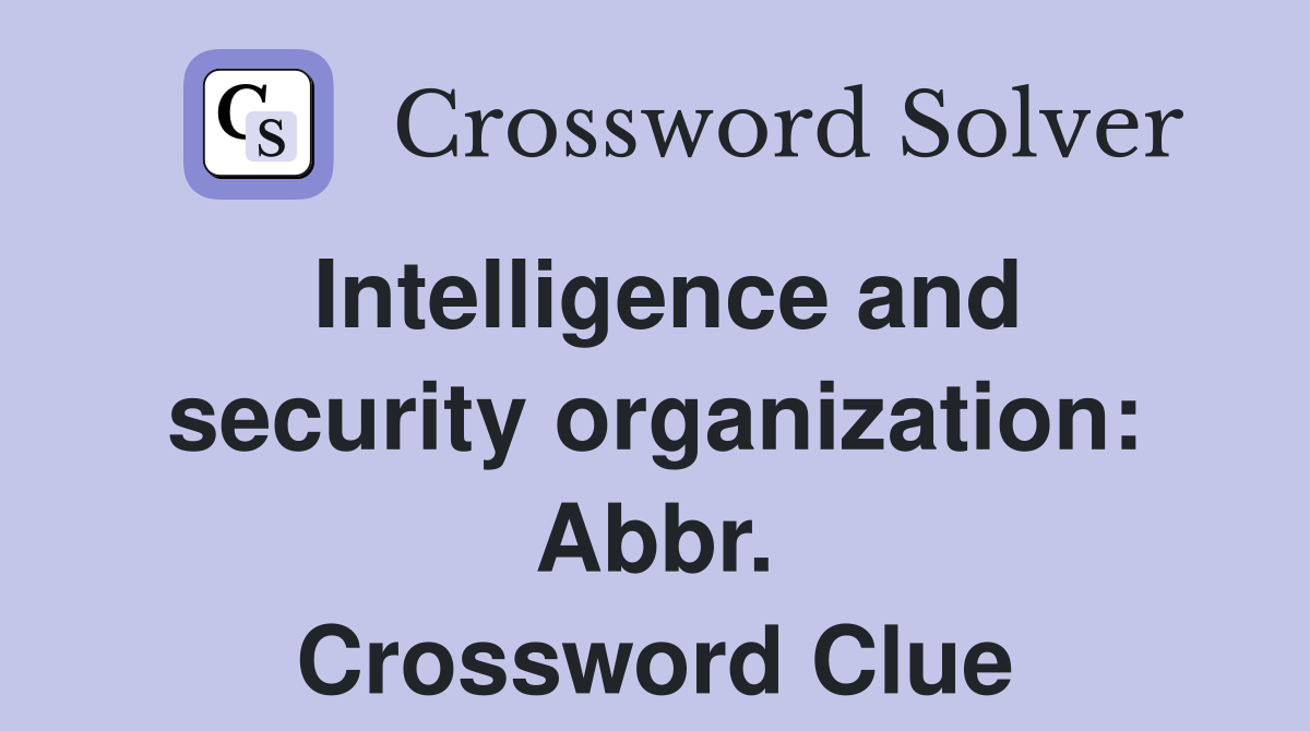 Intelligence and security organization: Abbr. Crossword Clue