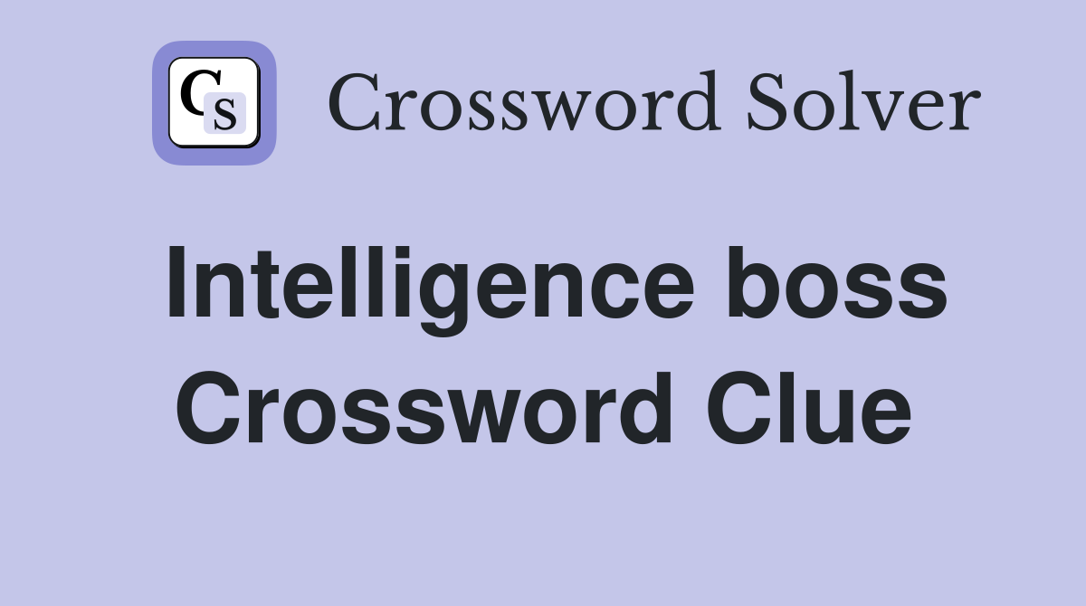 Intelligence boss Crossword Clue