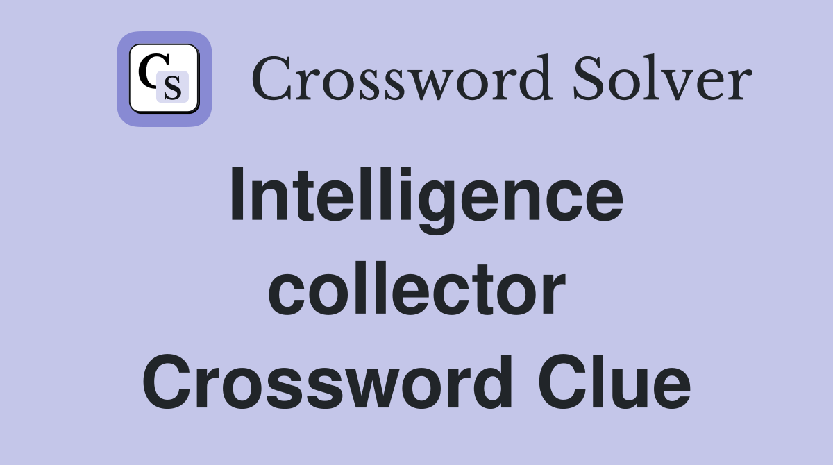 Intelligence collector Crossword Clue