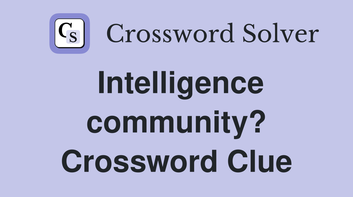 Intelligence community? Crossword Clue