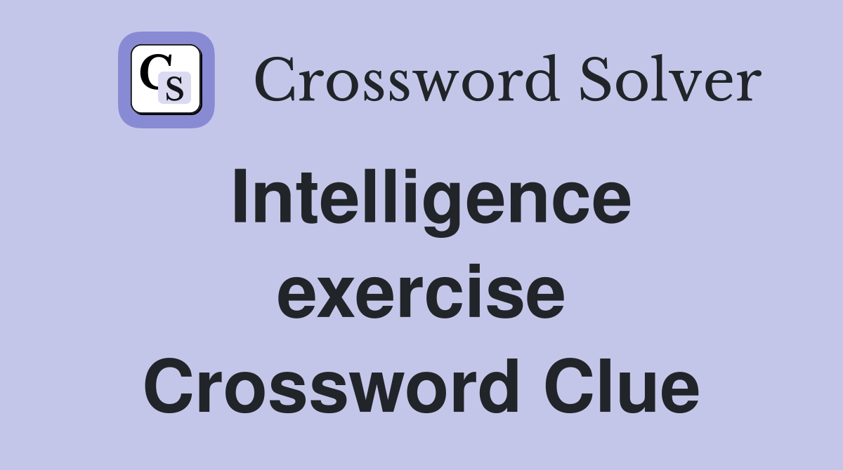Intelligence exercise Crossword Clue