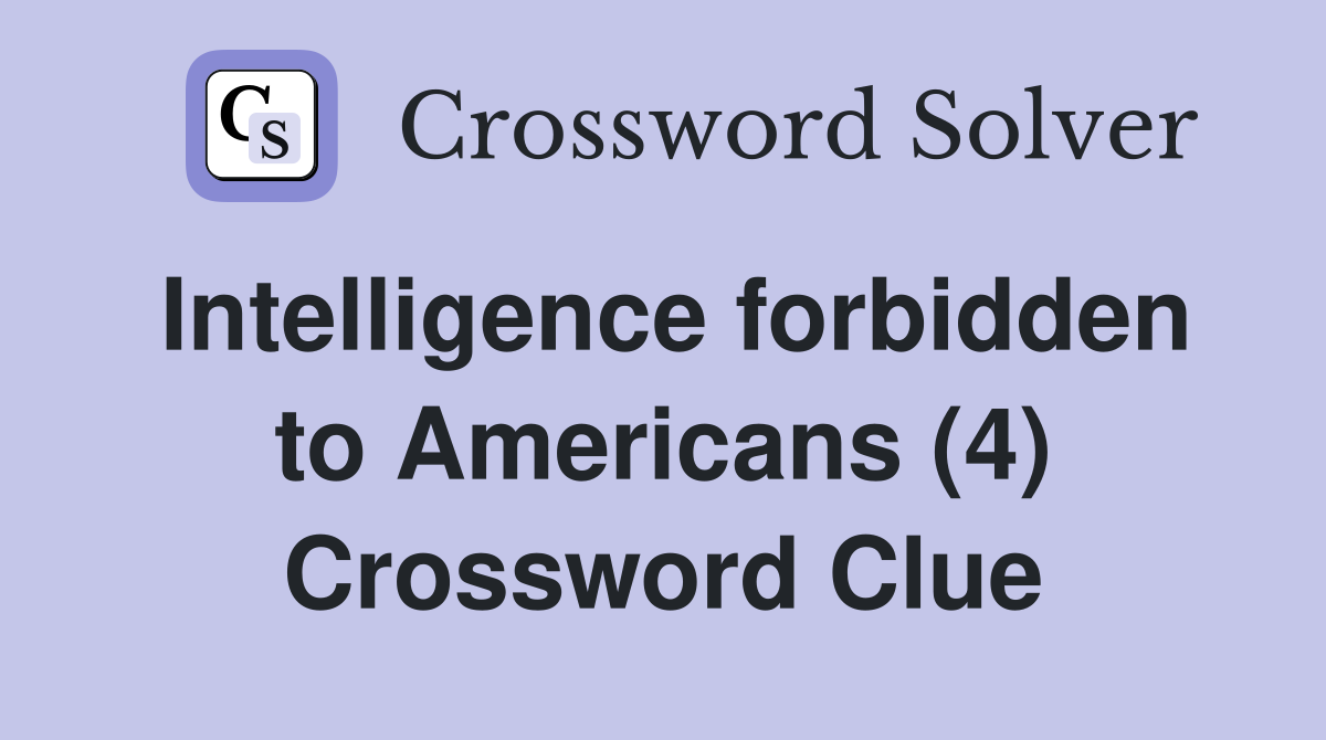 Intelligence forbidden to Americans (4) Crossword Clue