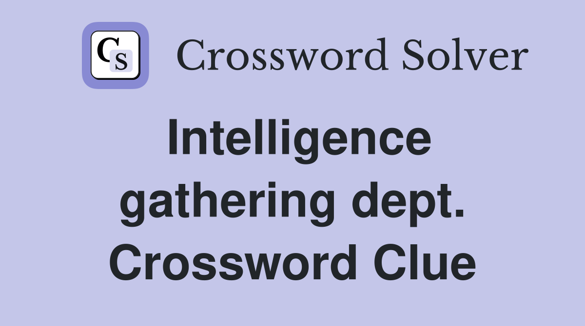 Intelligence gathering dept. Crossword Clue