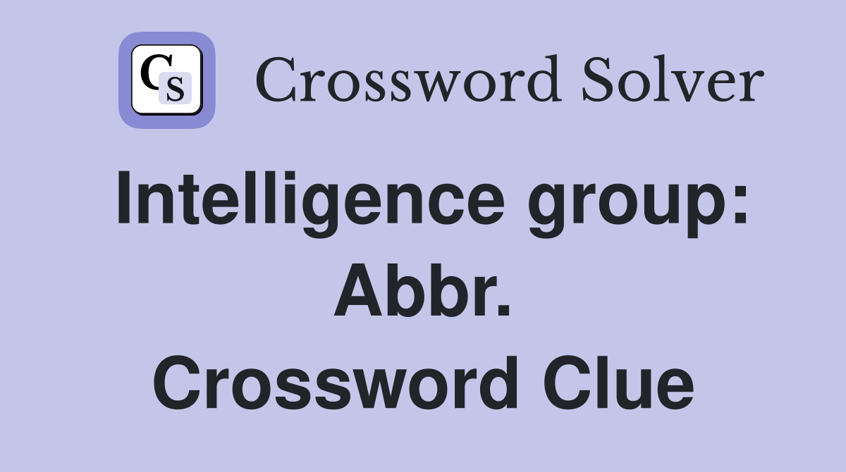 Intelligence group: Abbr. Crossword Clue